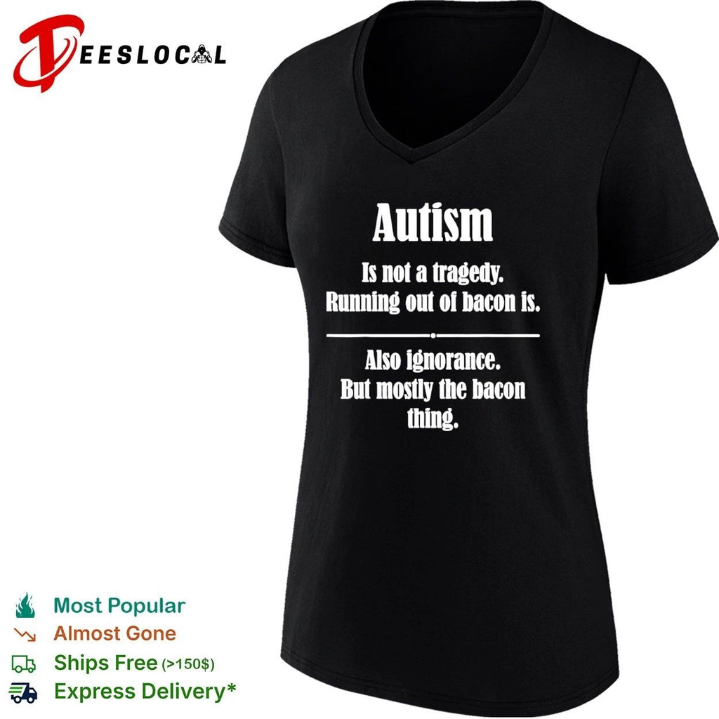 Autism Is Not a Tragedy Running Out of Bacon Is T-shirt
