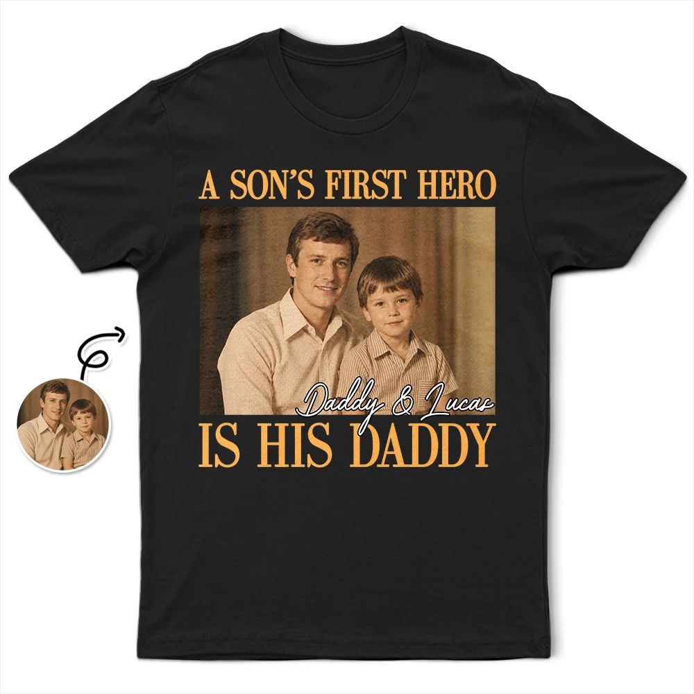 Custom Photo A Son's First Hero A Daughter's First Love - Personalized T Shirt