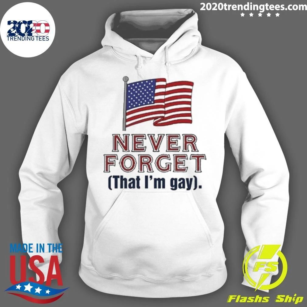 Never Forget That I’m Gay Shirt