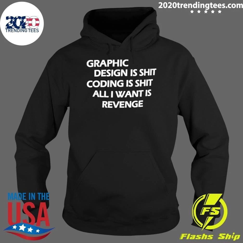 Graphic Is Shit Coding Is Shit All I Want Is Revenge Tee Shirt