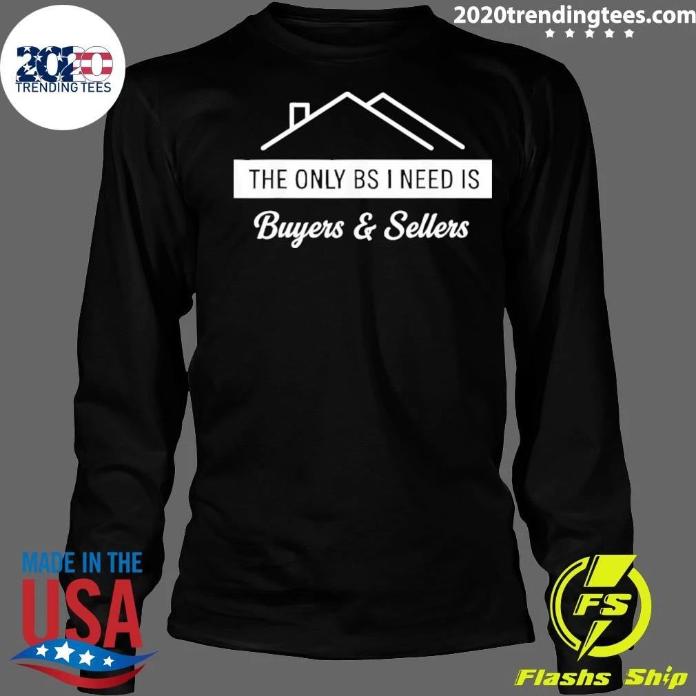 The Only BS I Need Is Buyers And Sellers Real Estate Agent Shirt