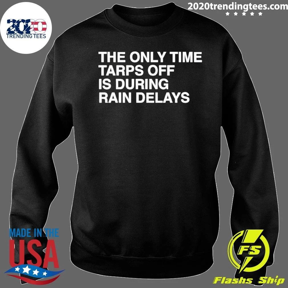 The Only Time Tarps Off Is During Rain Delays Tampa Bay Rays Baseball Mlb 2026 Shirt