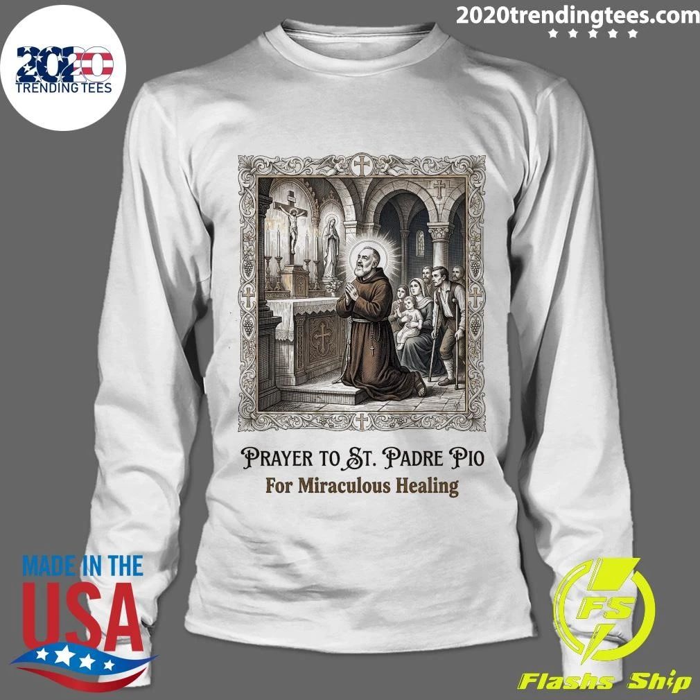 Prayer to St. Padre Pio for Miraculous Healing and Peace Shirt