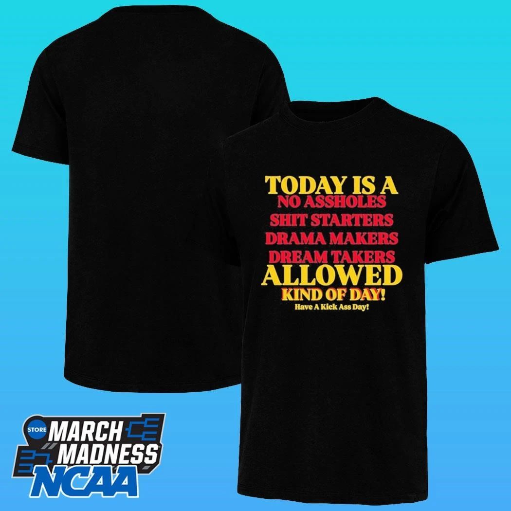 Today Is A No Assholes Shit Starters Drama Makers Dream Takers Allowed Kind Of Day Shirt