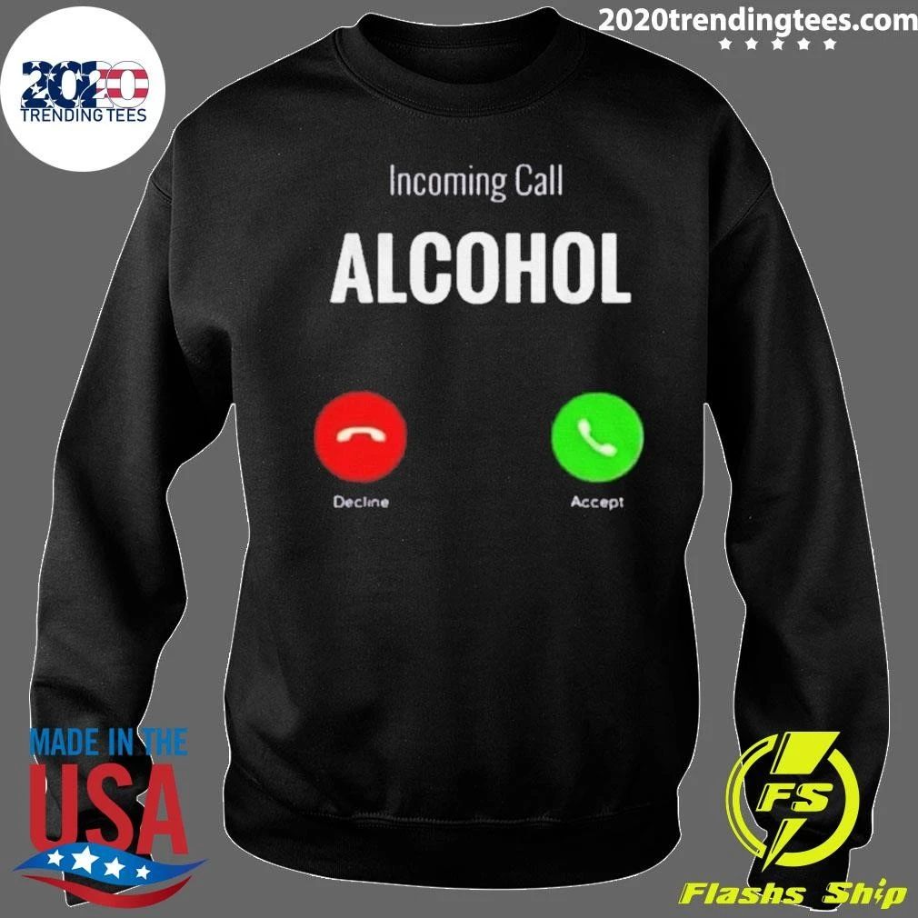 Incoming Call Humor Incoming Call Alcohol Shirt