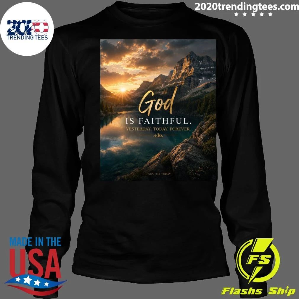 God Is Faithful Yesterday Today Forever Shirt