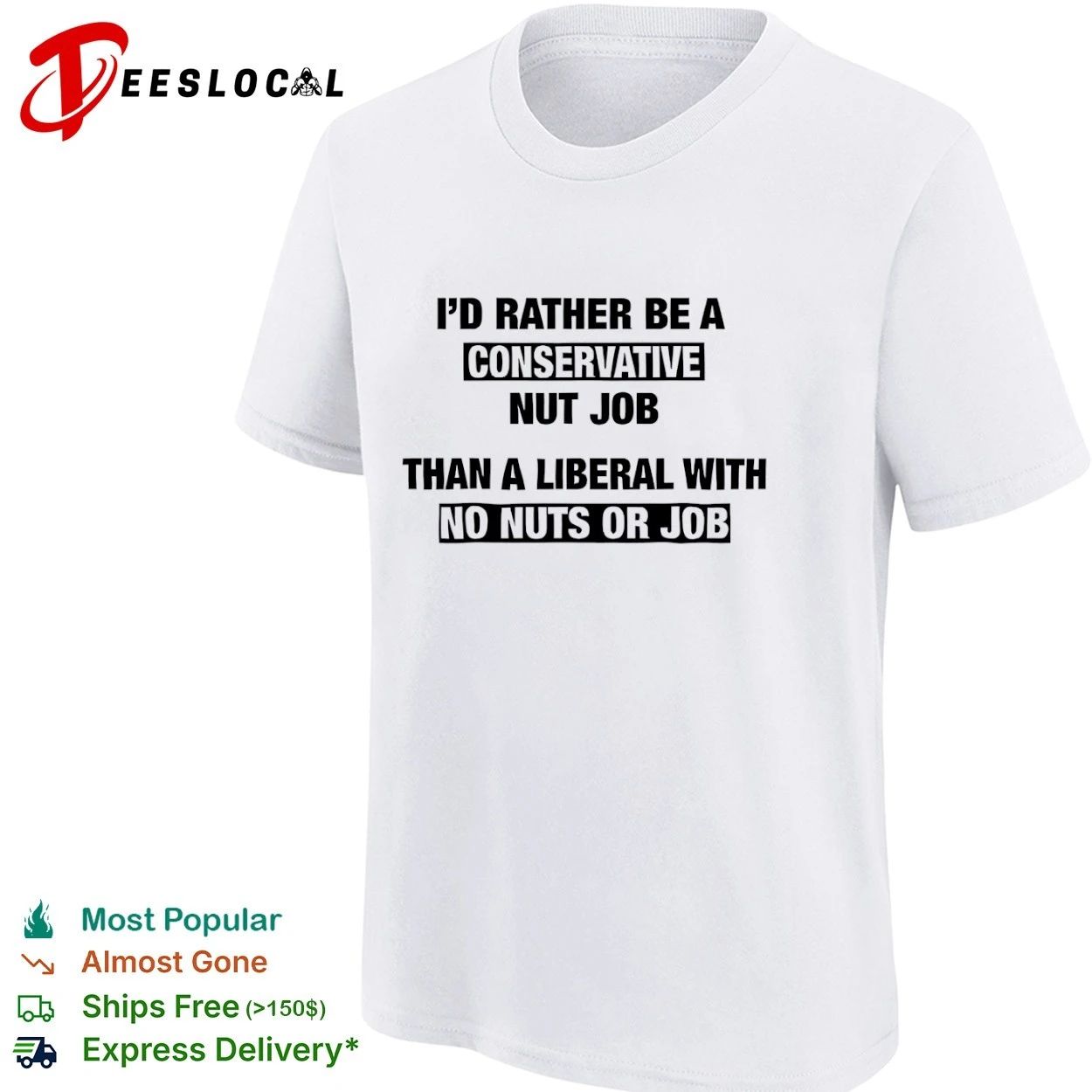 I’d Rather Be a Conservative Nut Job Than a Liberal with No Nuts or Job T-shirt