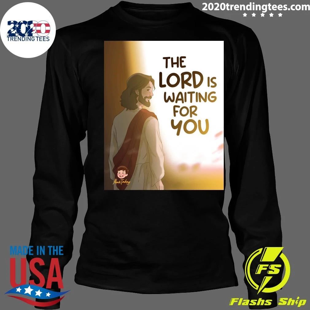 The Lord Is Waiting For You Shirt