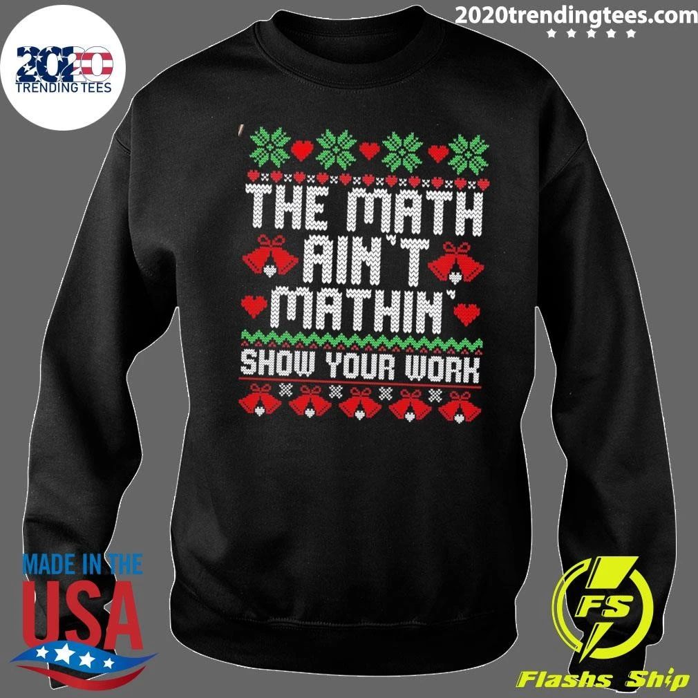 The Math Ain’t Mathin’ Show Your Work Math Teacher Christmas Shirt