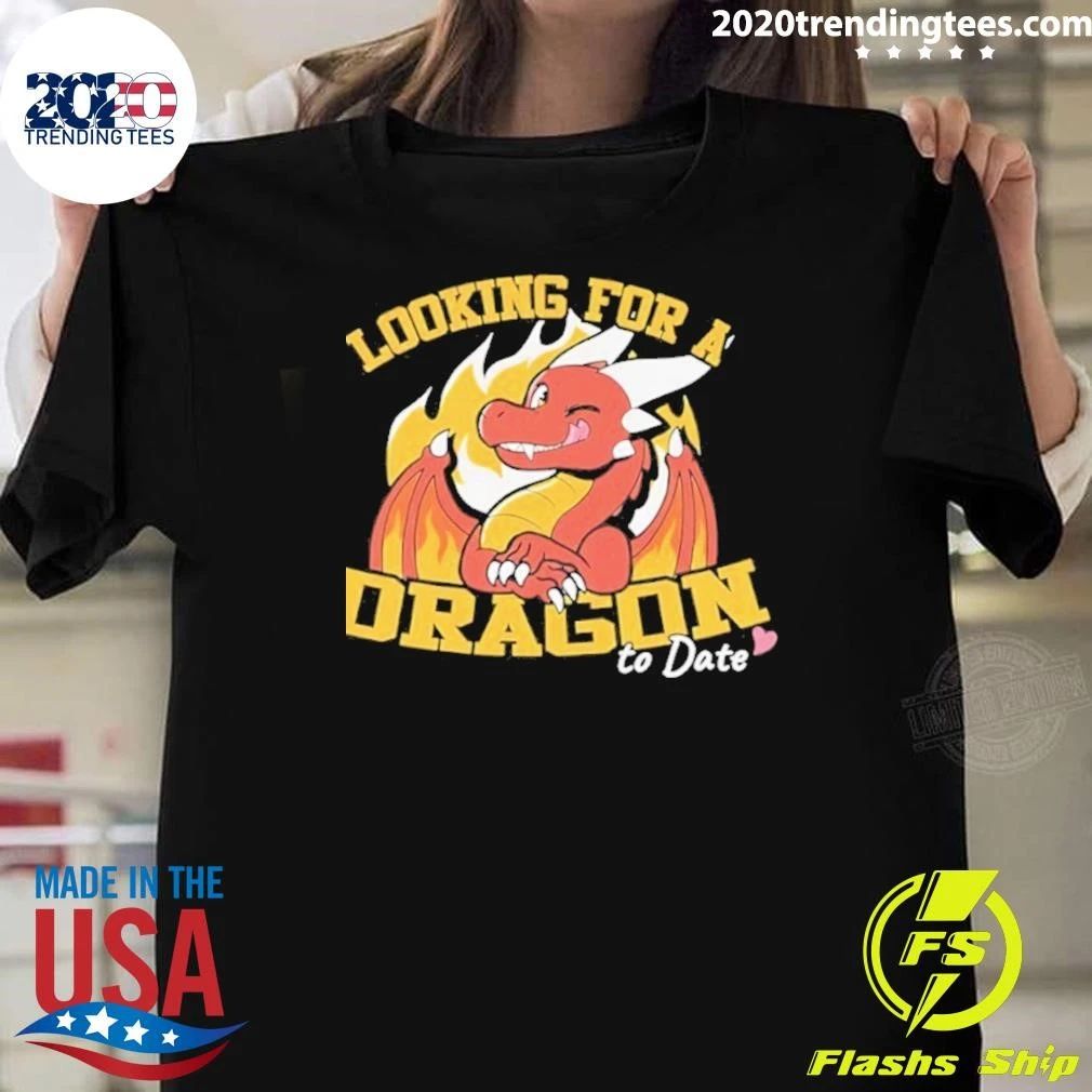 Looking For A Dragon To Date Shirt