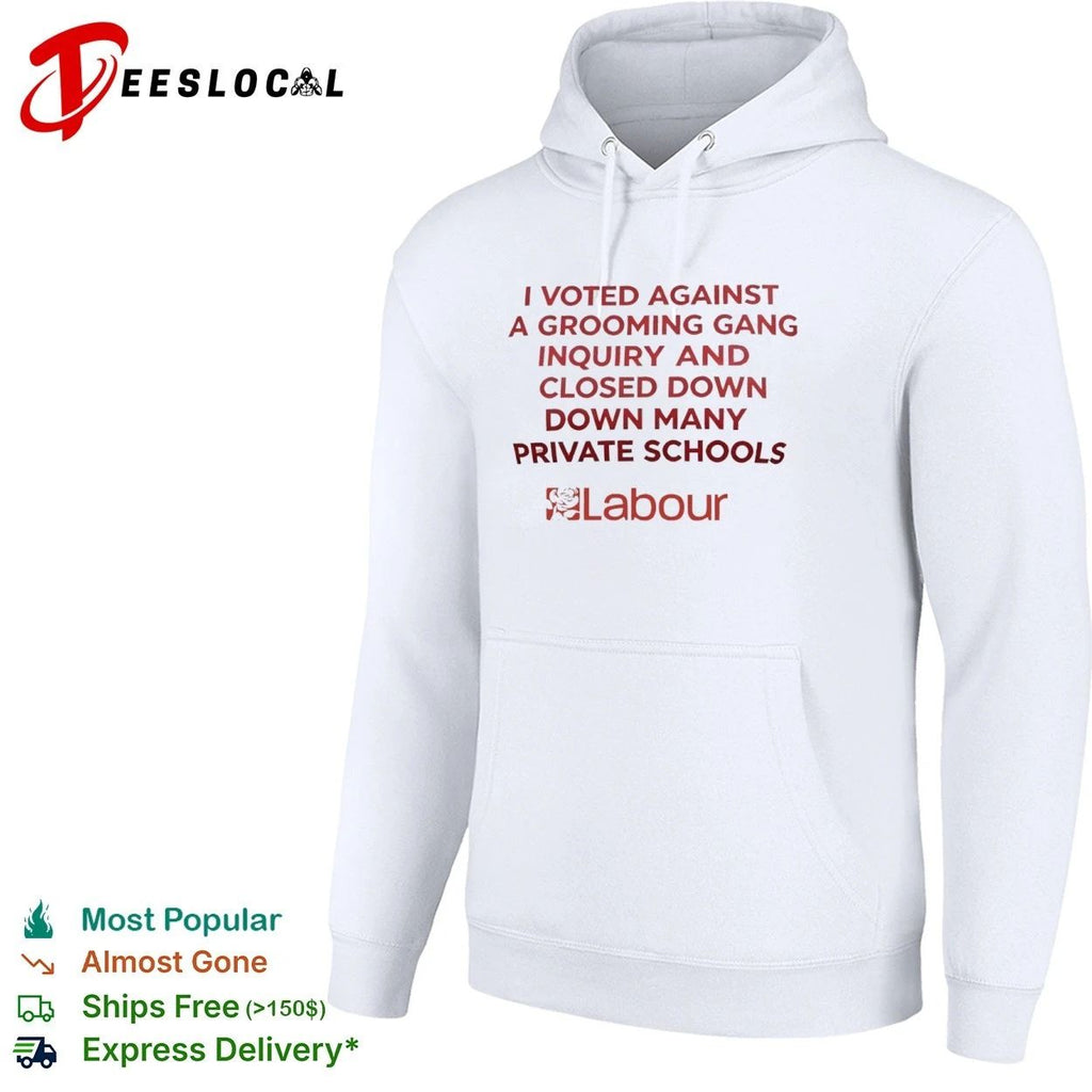 I Voted Against a Grooming Gang Inquiry and Closed Down Many Private Schools Labour T-shirt