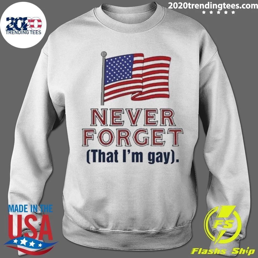 Never Forget That I’m Gay Shirt