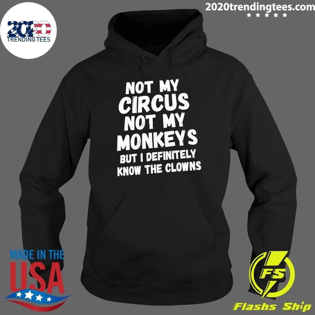 Not My Circus Not My Monkeys But I Definitely Know The Clowns Shirt