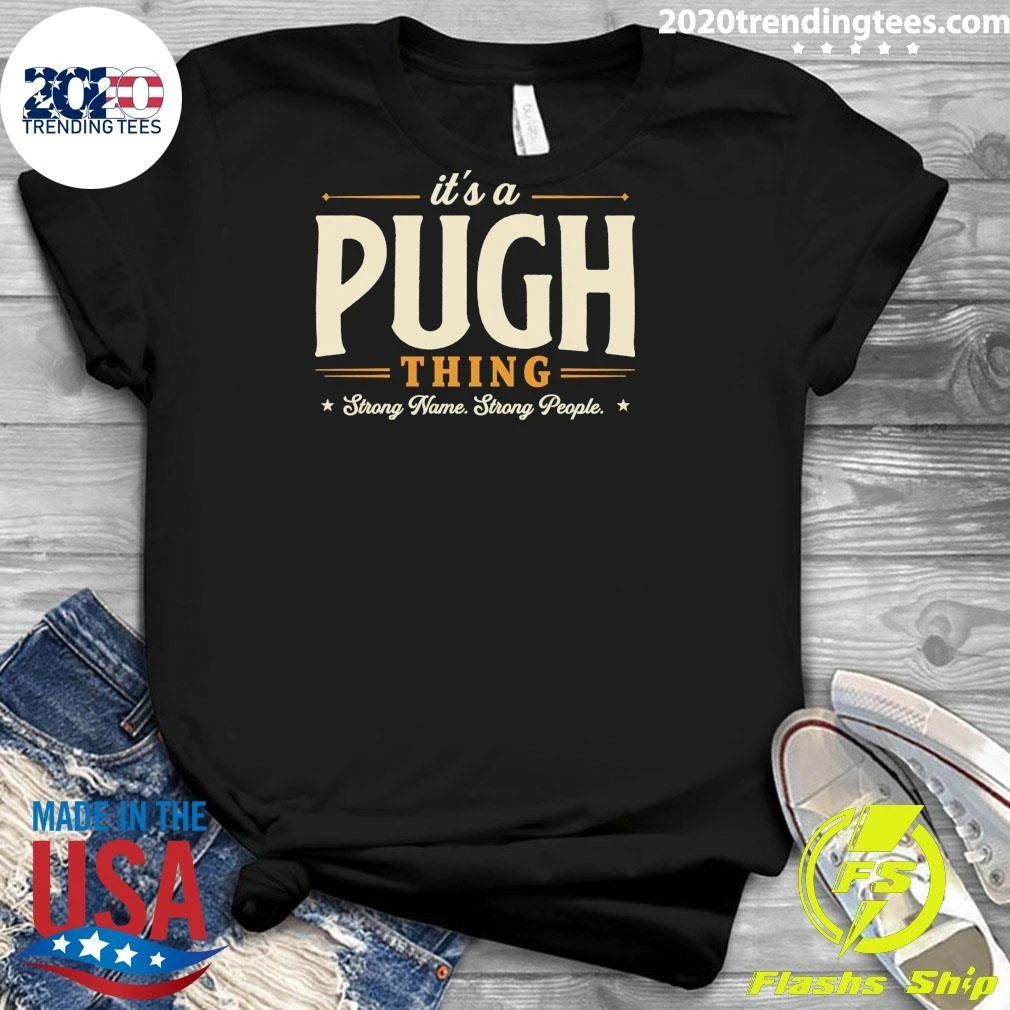 It’s A Pugh Thing Strong Name Strong People Tee Shirt