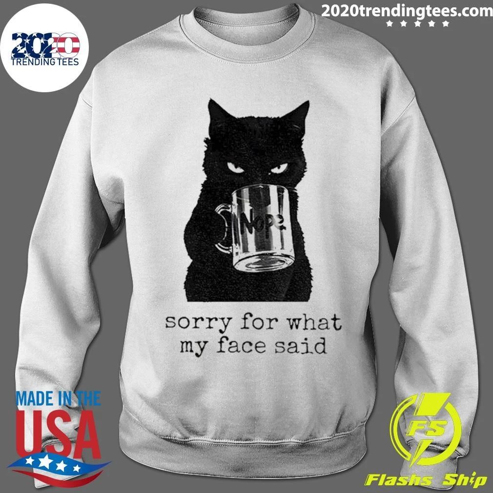 Black Cat Nope Sorry For What My Face Said Shirt