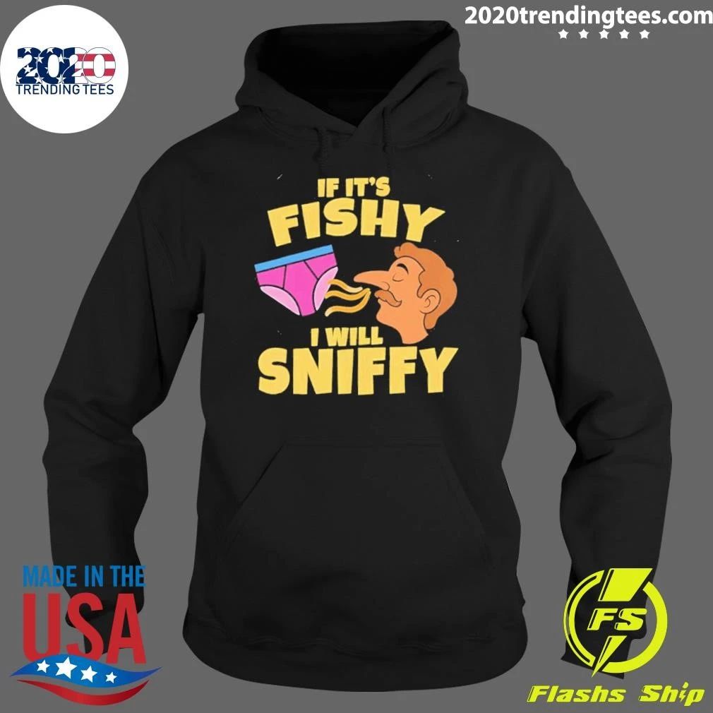 Inappropriate If It’s Fishy I Will Sniffy Funny Embarrasing Shirt