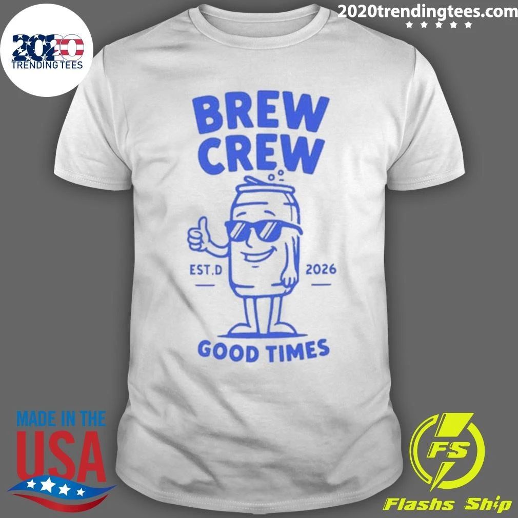 Brew Crew Good Times Cartoon Beer Can EST 2026 Shirt
