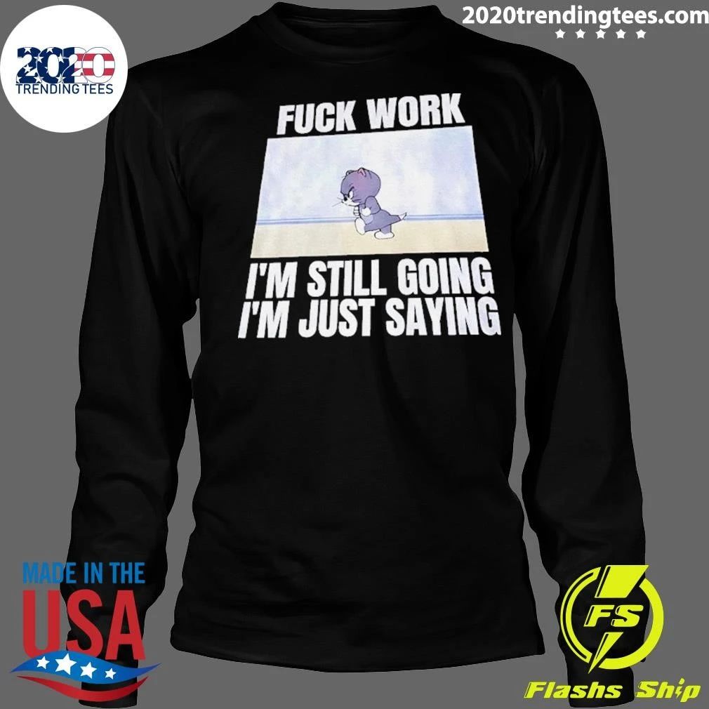 Tom And Jerry Fuck Work I’m Still Going I’m Just Saying Shirt