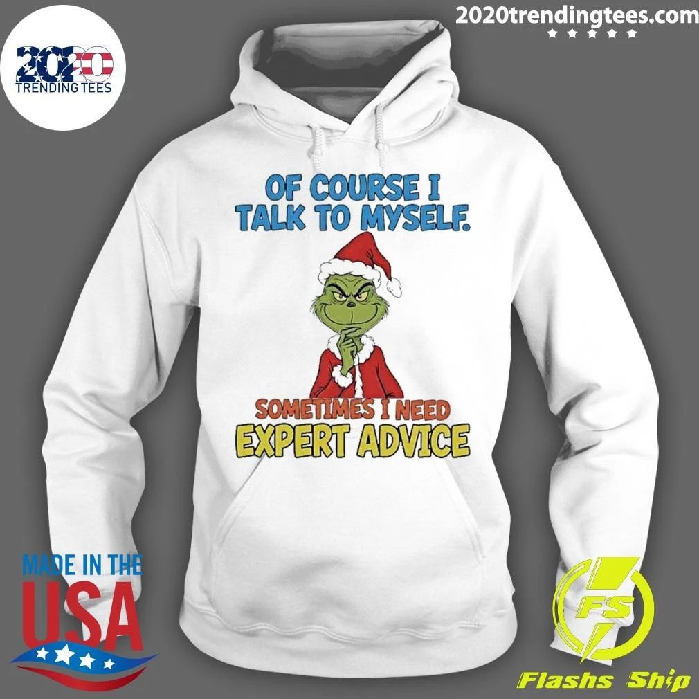 Grinch Of Course I Talk To Myself I Need Expert Advice Christmas Shirt