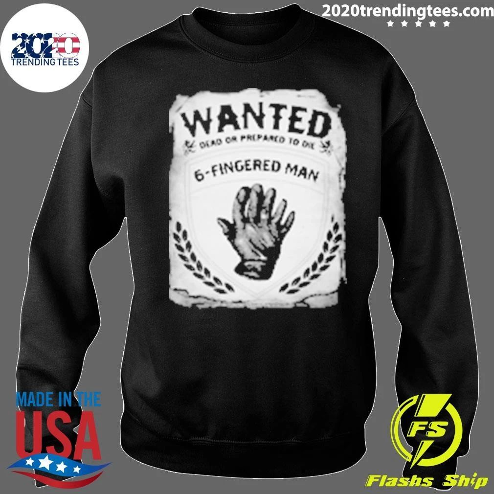 Wanted Dead Or Prepared To De 6-Fingered Man Shirt