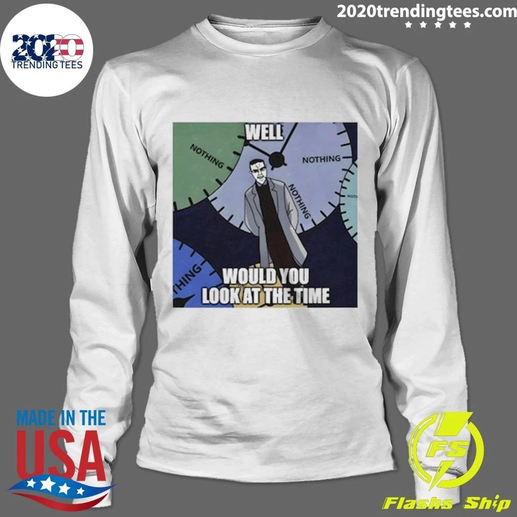 Chud Meme Nothing Ever Happens, Would You Look At The Time Shirt