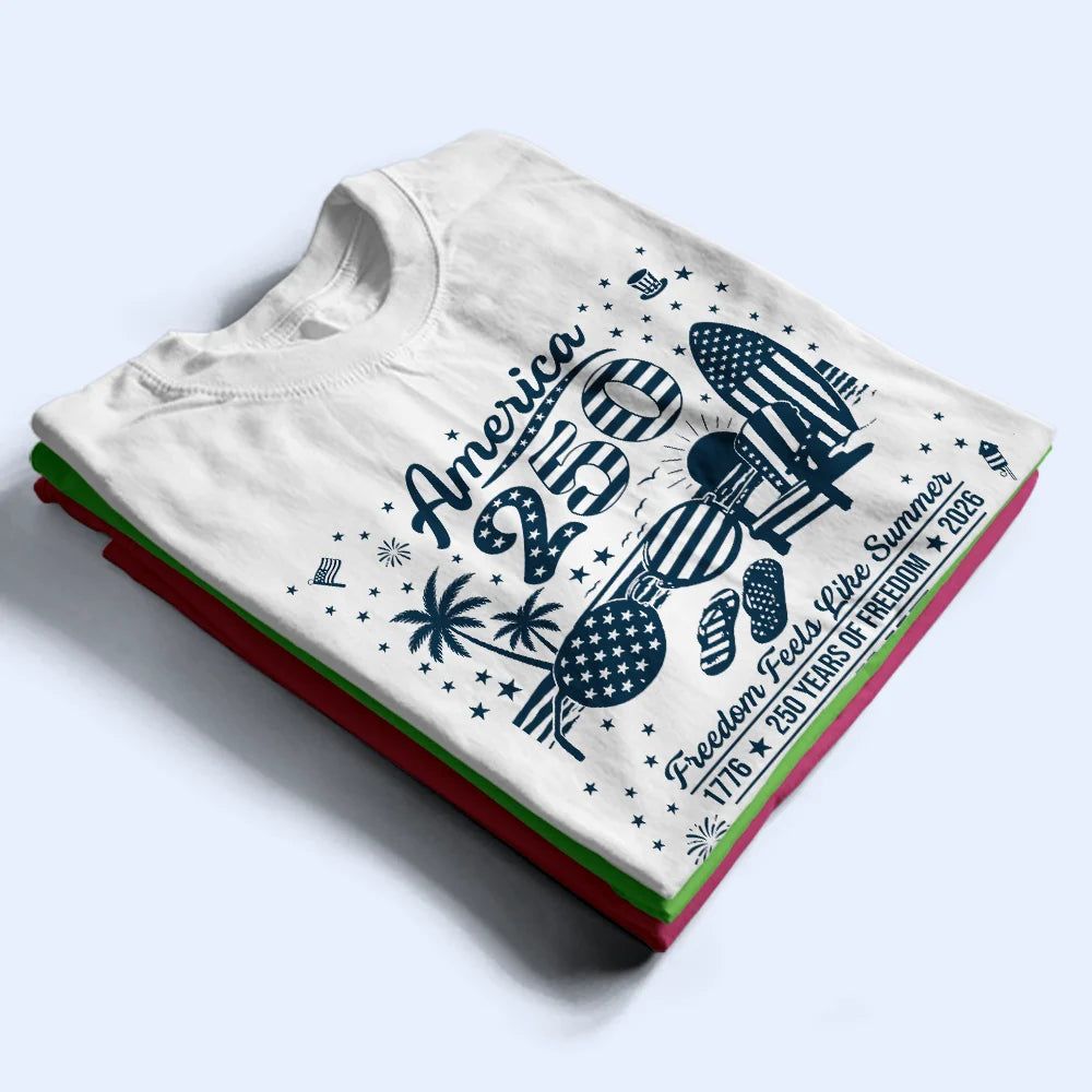 America 250 Freedom Feels Like Summer - Personalized T Shirt
