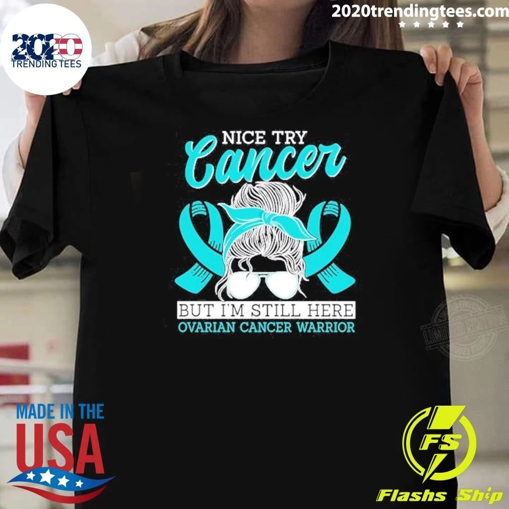 Try Cancer But I’m Still Here Ovarian Cancer Warrior Shirt