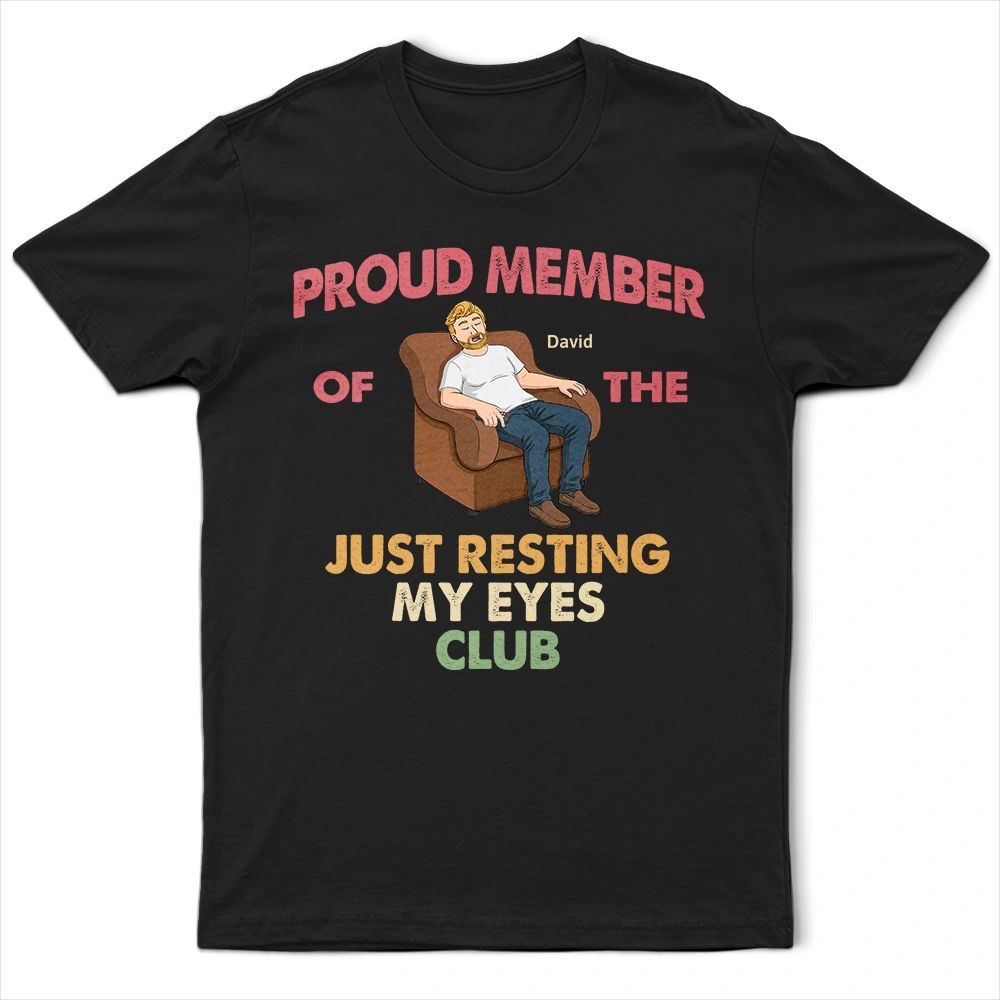 Proud Member Of Just Resting My Eyes - Personalized T Shirt