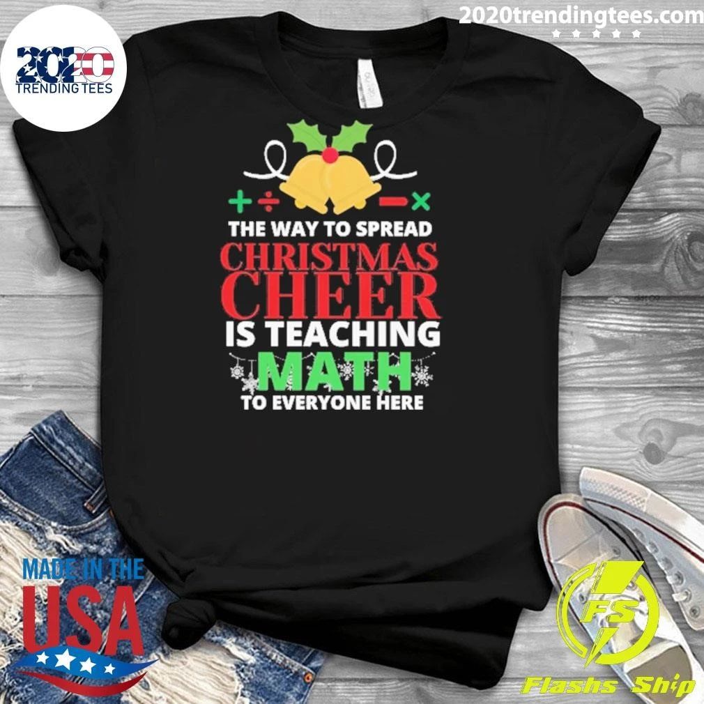 The Way To Spread Christmas Cheer Is Teaching Math To Everyone Here Shirt