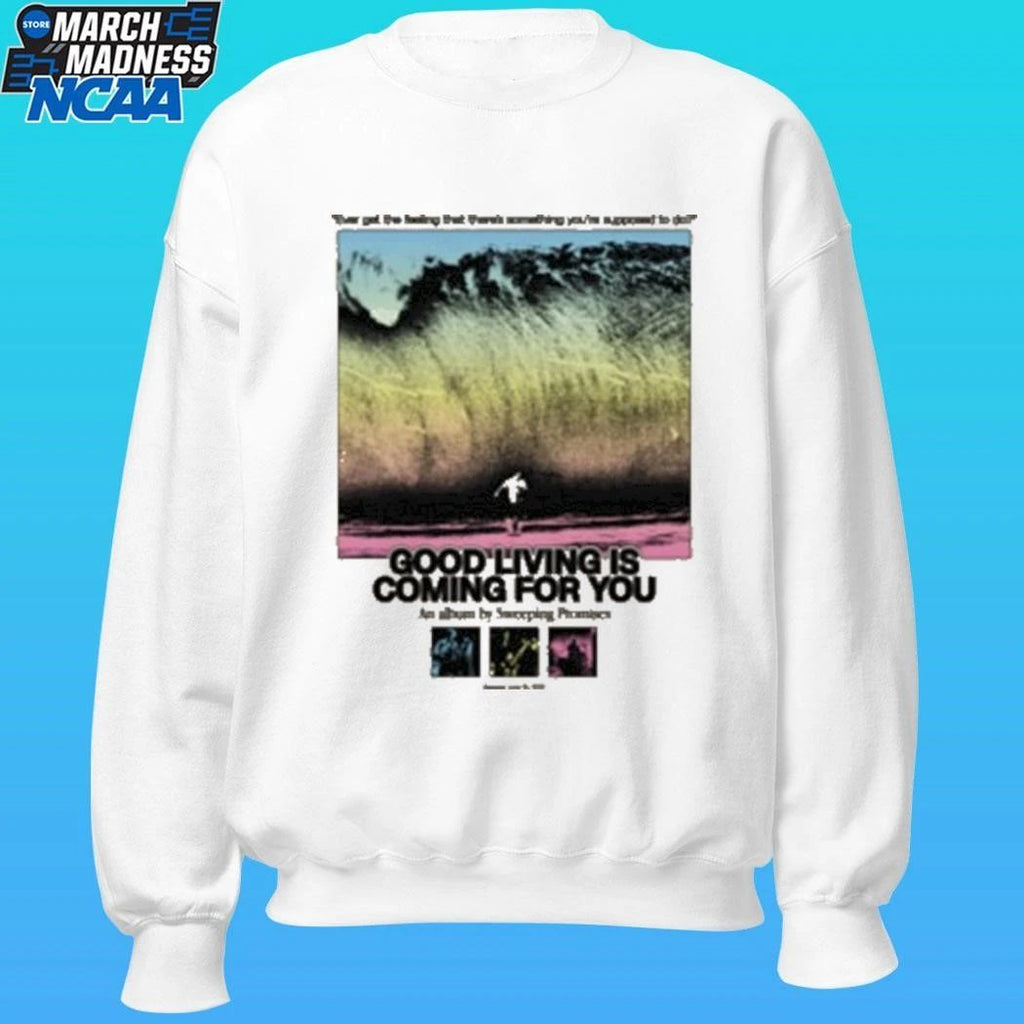 Sweeping Promises Good Living Is Coming For You Ever Get The Feeling That There’s Something You’re Supposed To Do 2026 Shirt