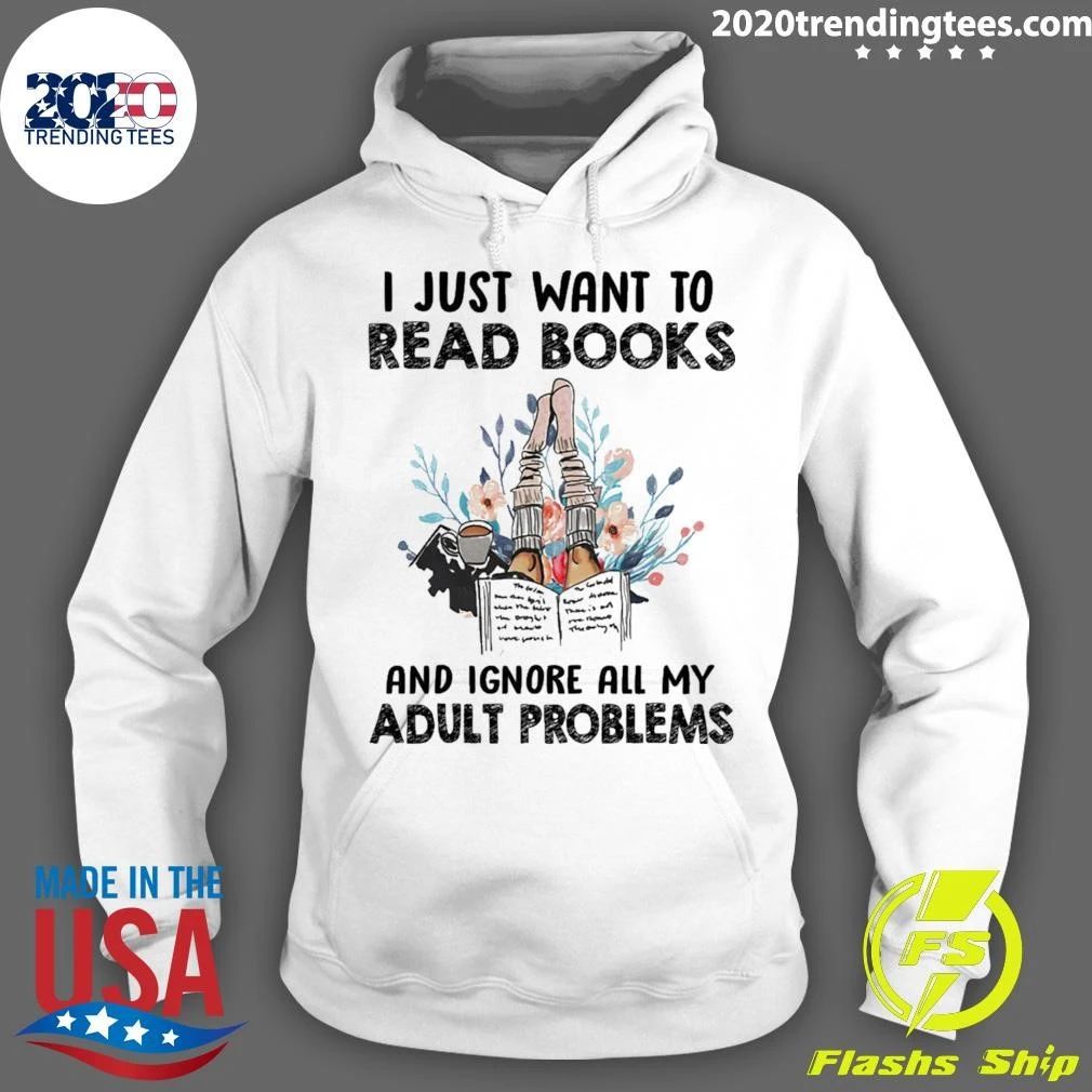 I Just Want To Read Books And Ignore All My Adult Problem Shirt