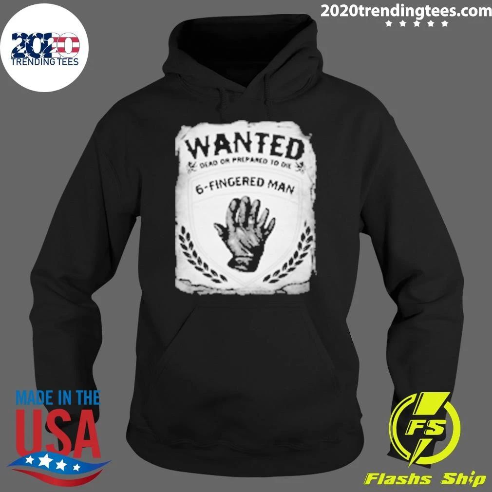Wanted Dead Or Prepared To De 6-Fingered Man Shirt