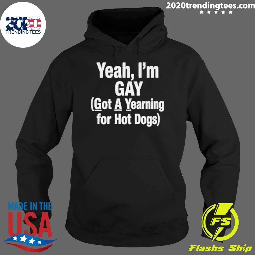 Yeah, I’m GAY Got A Yearning For Hot Dogs Tee Shirt
