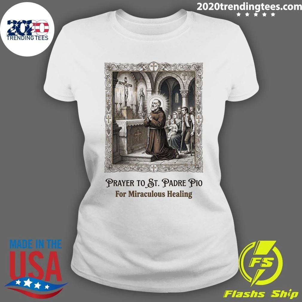 Prayer to St. Padre Pio for Miraculous Healing and Peace Shirt