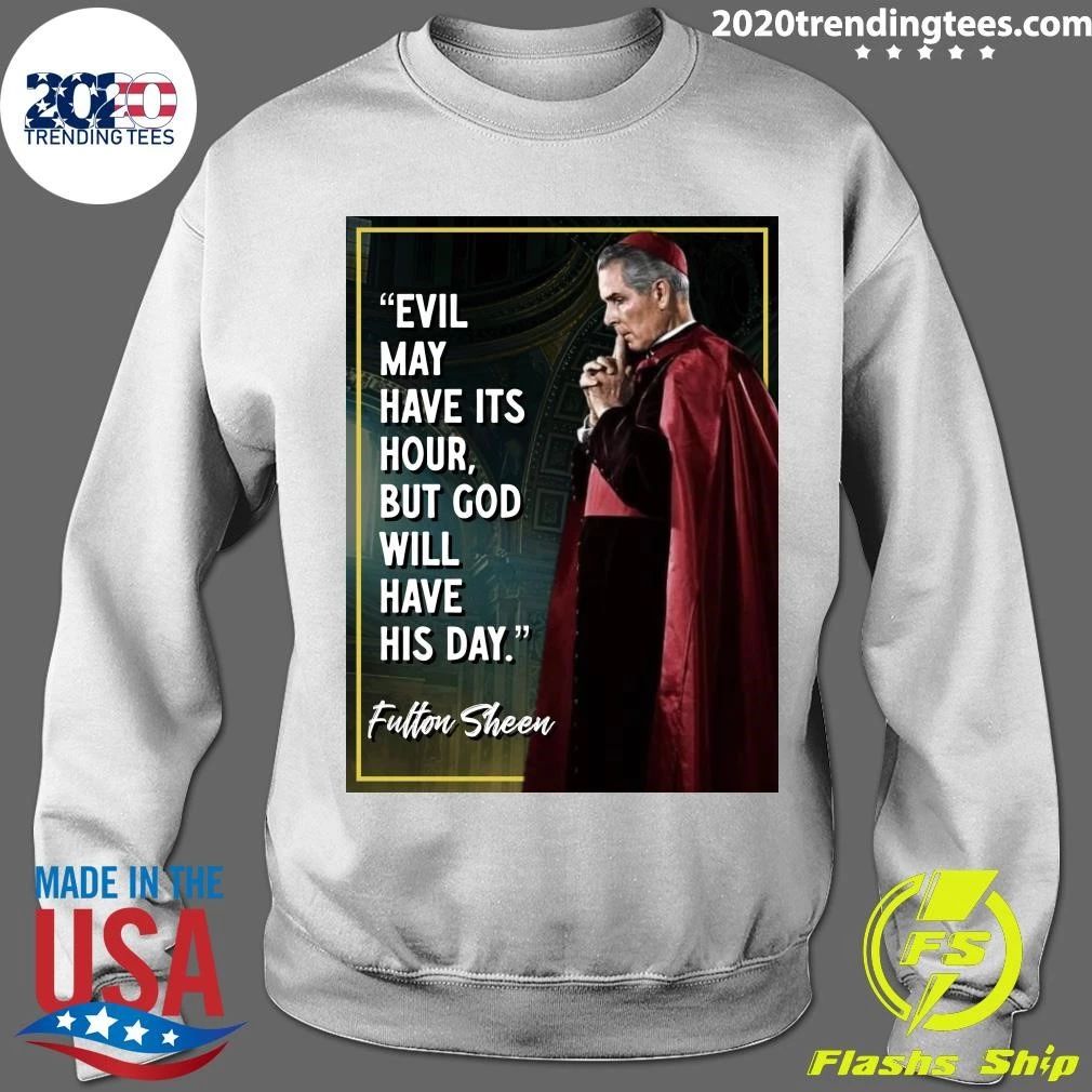 Evil May Have Its Hour, But God Will Have His Day Venerable Fulton J. Sheen Shirt