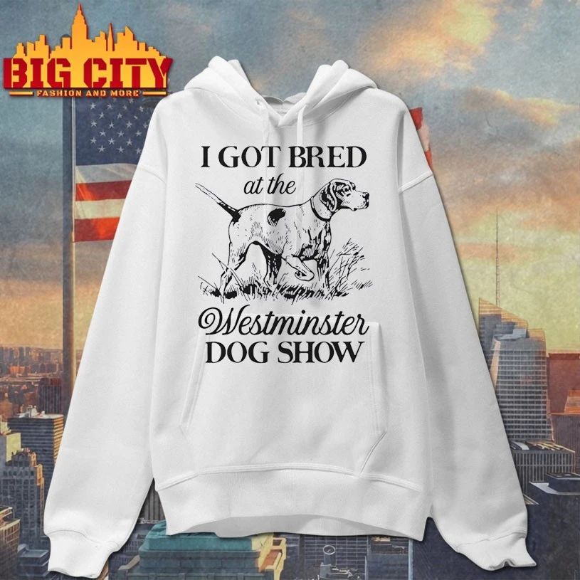 I Got Bred At The Westminster Dog Show T-shirt