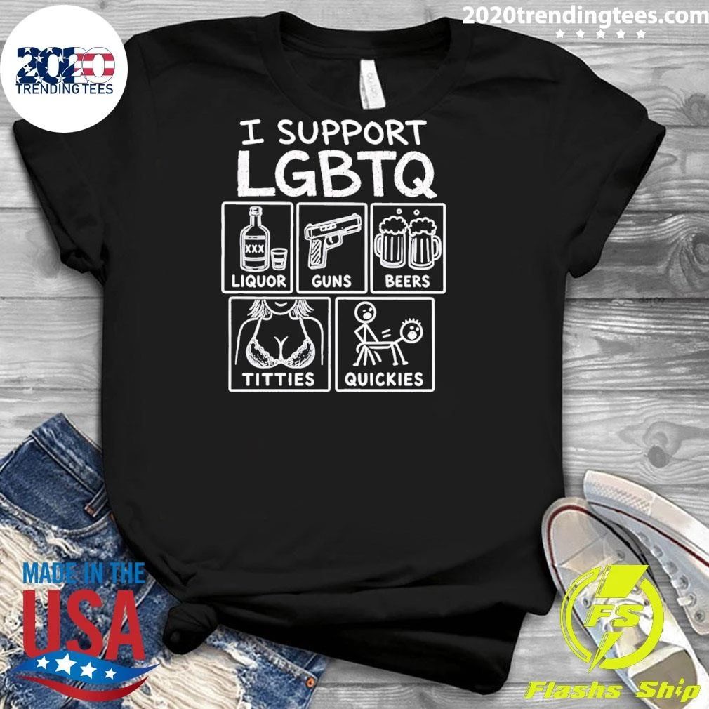 I Support Lgbtq Liquor Guns Beers Titties Quickies Shirt