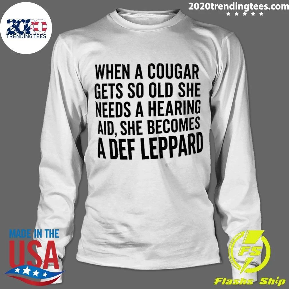 When a Cougar Gets So Old She Needs a Hearing Aid She Becomes a Def Leppard Shirt