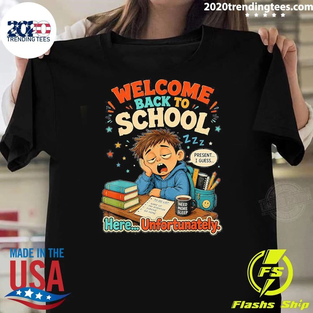 Welcome Back To School Present I Guess Here Unfortunately Shirt
