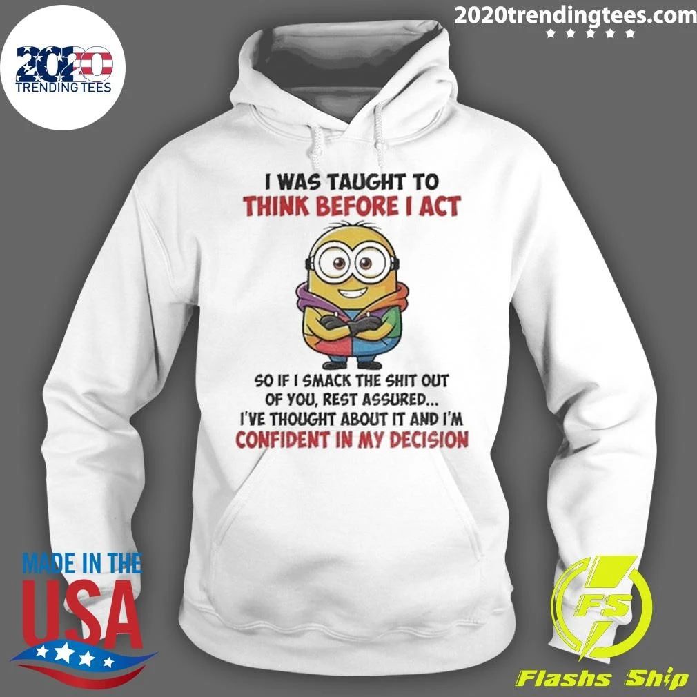 Minion I Was Taught To Think Before I Act Confident In My Decision Shirt