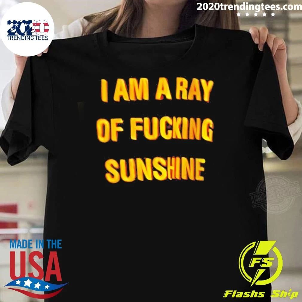 I Am A Ray Of Fucking Sunshine Shirt