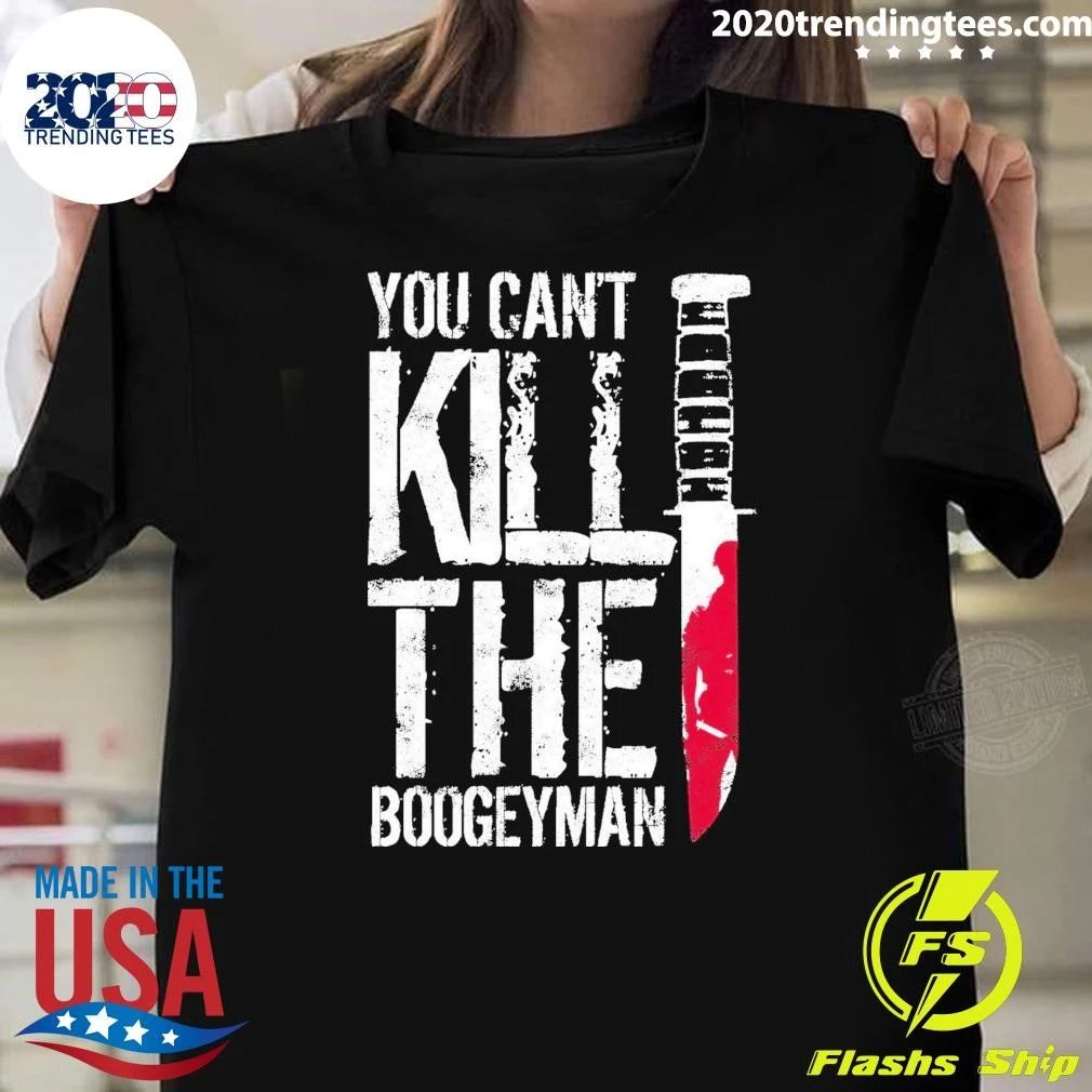 You Can’t Kill The Boogeyman Halloween Tee Shirt