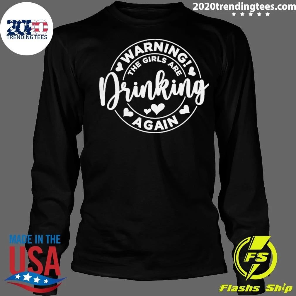 Warning The Girls Are Drinking Again Funny Drinking Party Shirt