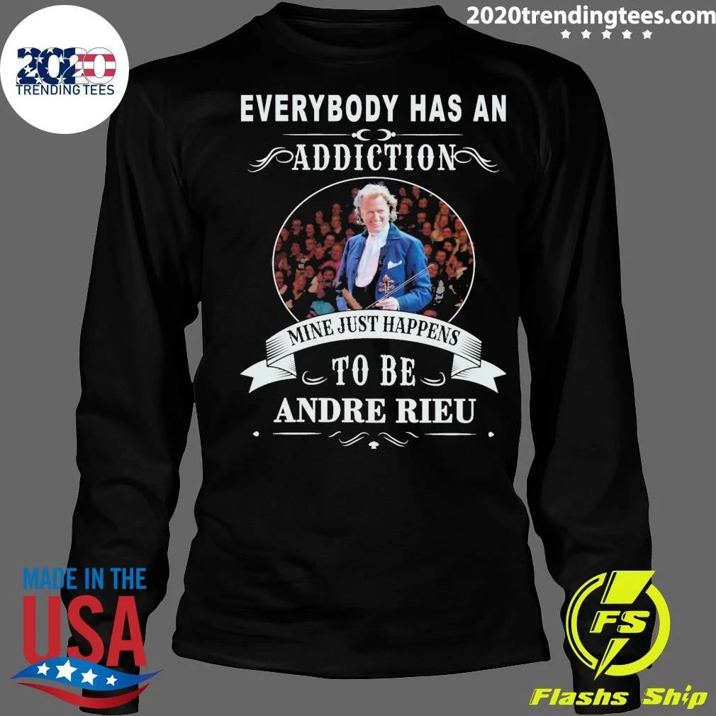 Everybody Has An Addiction Mine Just Happens To Be Andre Rieu Shirt