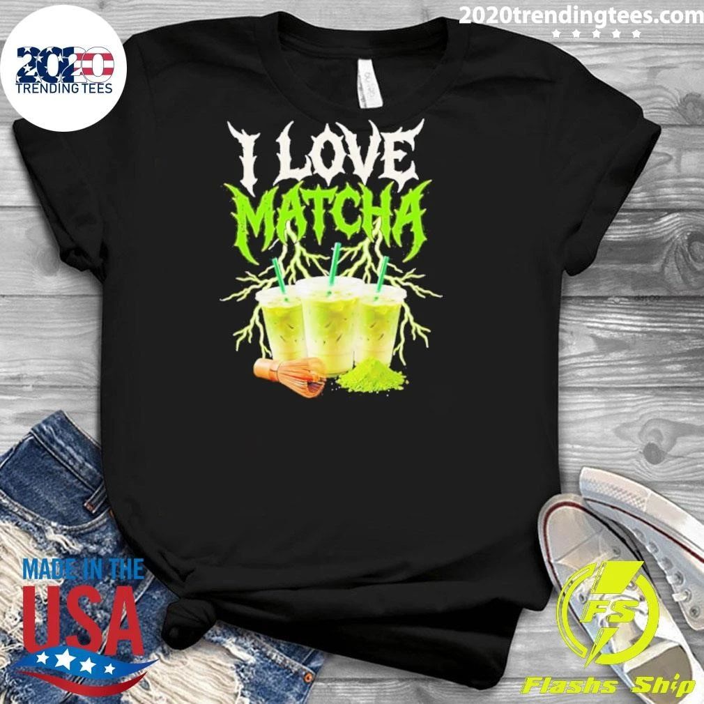 I love Matcha Shirt