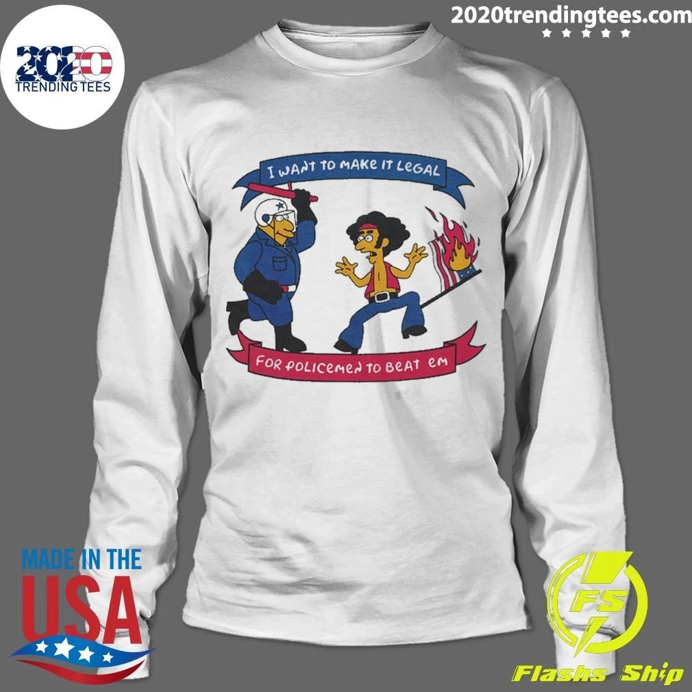 I Want To Make It Legal For Policemen To Beat Em Shirt