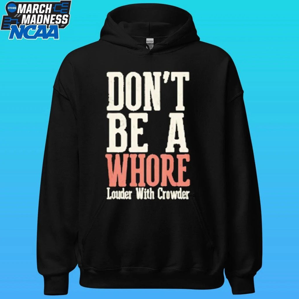 Don’t Be A Whore Lwc Louder With Crowder Shirt