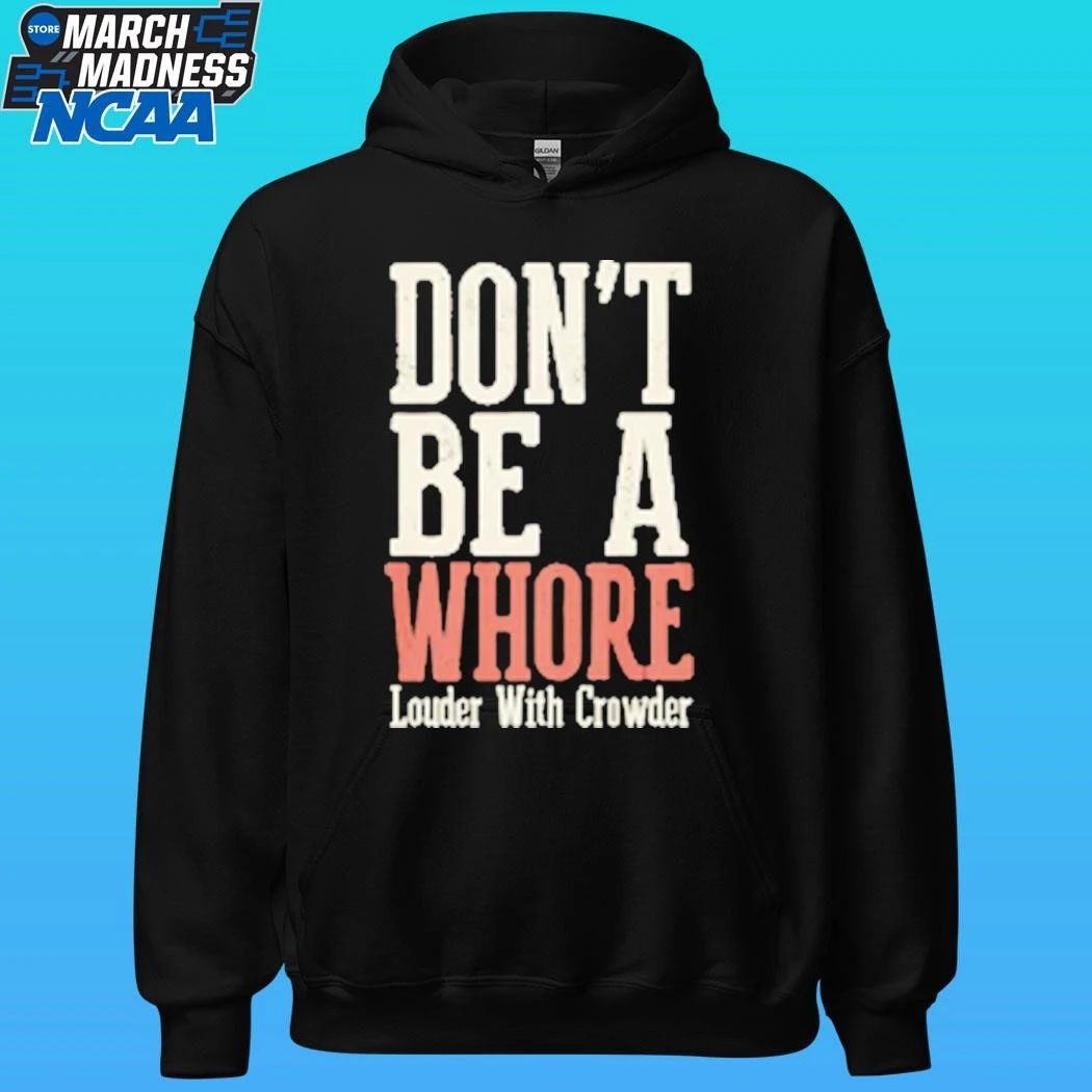 Don’t Be A Whore Lwc Louder With Crowder Shirt