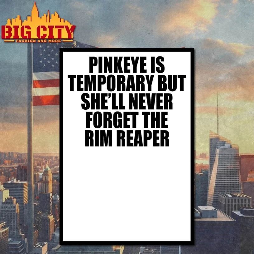 Pinkeye Is Temporary But She’ll Never Forget The Rim Reaper