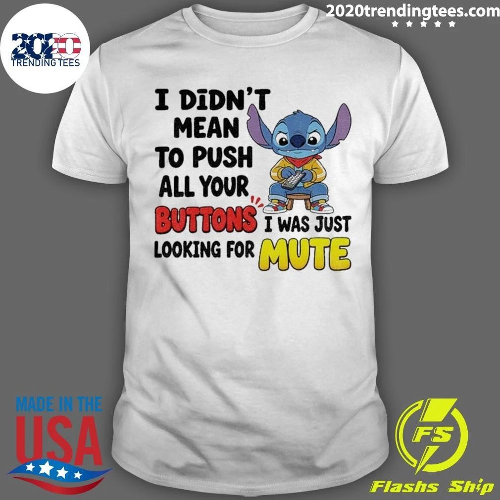 I Didn’t Mean To Push All Your Buttons I Was Just Mute Shirt
